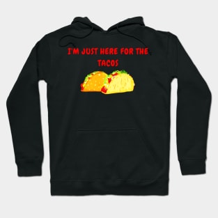 IM JUST HERE FOR THE TACOS Hoodie